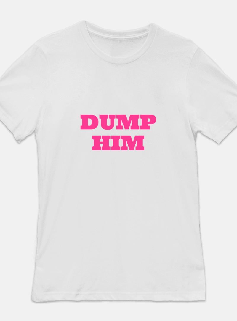 Dump Him Tee on White | BANEE BANEE